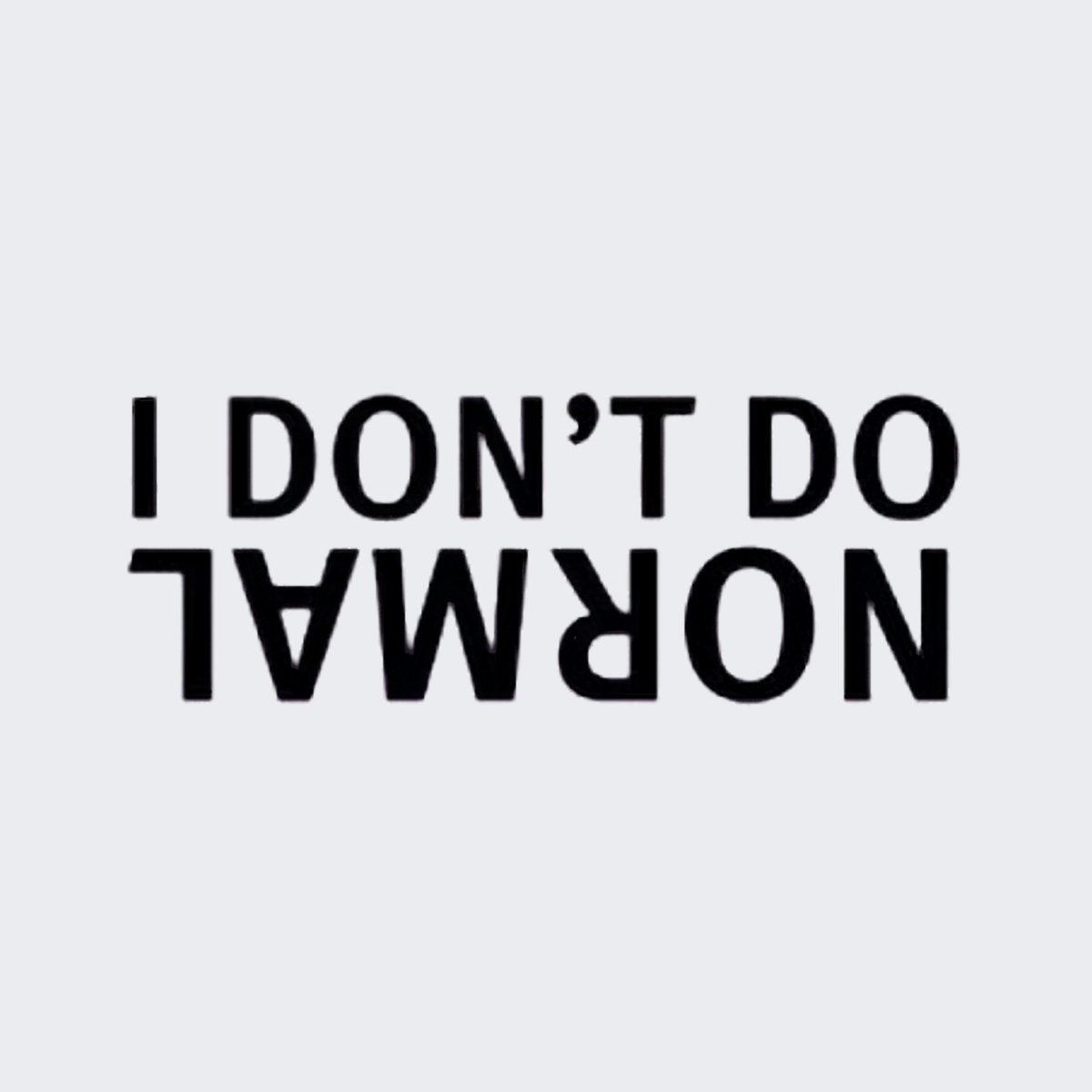 I Don't Do Normal