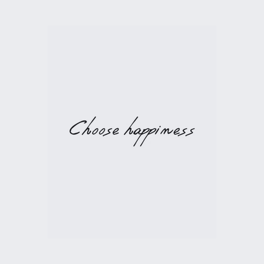Choose Happiness