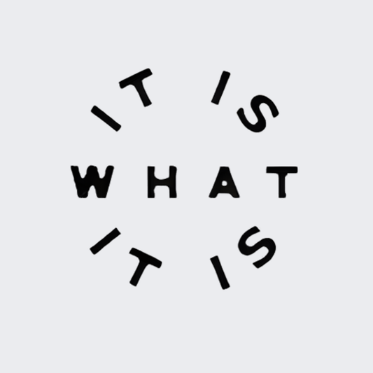 It Is What It Is