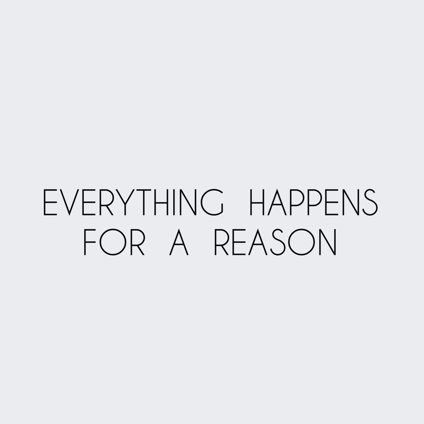 Everything Happens For A Reason