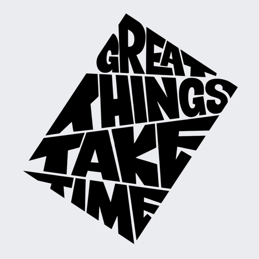 Great Things Take Time